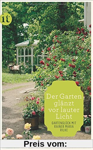 »Der Garten glänzt vor lauter Licht«: Gartenglück mit Rainer Maria Rilke (insel taschenbuch)
